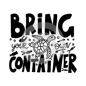 BRING YOUR OWN CONTAINER. Vector quote lettering about eco, waste management. Motivational phrase for choosing eco