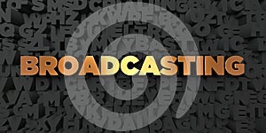 Broadcasting - Gold text on black background - 3D rendered royalty free stock picture