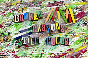 Broken crayons still color crayon education knowledge wisdom photo