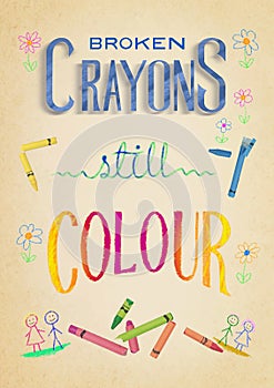 Broken crayons still colour poster