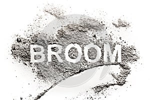 Broom word written in a pile of dust, filth, dirt