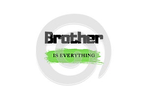 Brother is everything
