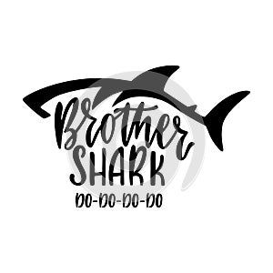 Brother shark. Inspirational quote with shark silhouette. Hand writing calligraphy phrase.