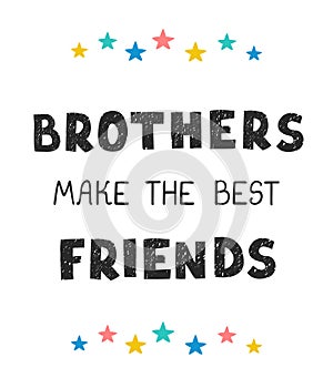 Brothers make the best friends - fun hand drawn nursery poster with lettering