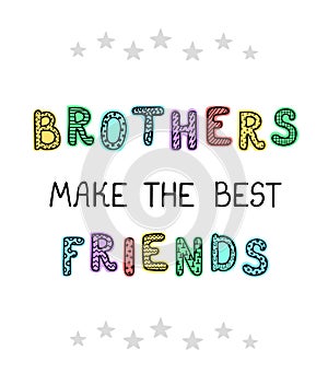 Brothers make the best friends - fun hand drawn nursery poster with lettering