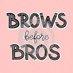 Brows before bros. Bold lettering composition for a brow bar, poster, banner, makeup parlour, beauty salon, hand out photo