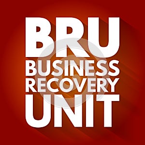 BRU - Business Recovery Unit acronym, business concept background