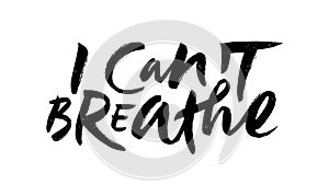 Brush lettering I Can`t Breathe. Calligraphy for BLM protest. Slogan for movement against systemic racism. EPS 10