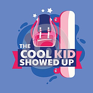 The Cool Kid Showed Up Phrase, Backpack and Skateboard, Back to School Illustration photo