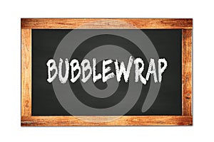 BUBBLEWRAP text written on wooden frame school blackboard