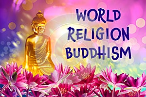 Buddha figure among lotus flowers and text World Religion Buddhism on bright background