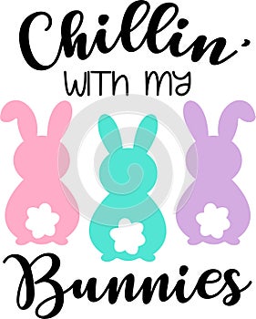 Chillin\' with my Bunnies vector, Easter Svg cut file, Funny Easter t-shirt design photo