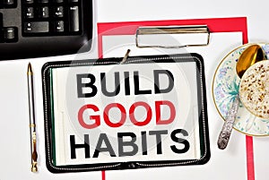 Build good habits. A text label in the planning notebook.