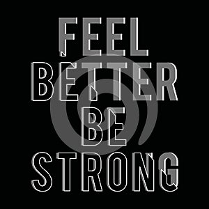 Feel better be strong typography tee shirt graphics