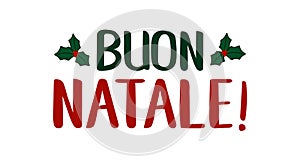 Buon Natale quote in Italian as logo or header. Translated Merry Christmas. Celebration Lettering for poster, card