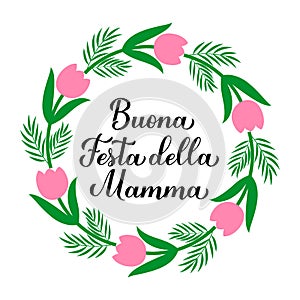 Buona festa della Mamma calligraphy hand lettering. Happy Mothers Day in Italian. Wreath of leaves, branches and flowers