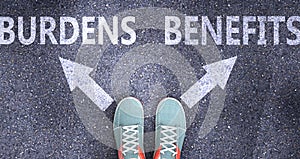 Burdens and benefits as different choices in life - pictured as words Burdens, benefits on a road to symbolize making decision and