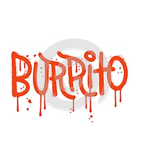 Burrito - Hand drawn lettering word in urban street graffiti style. Vector textured hand drawn illustration. Latin
