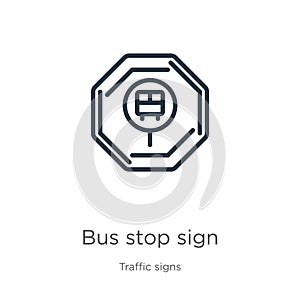 Bus stop sign icon. Thin linear bus stop sign outline icon isolated on white background from traffic signs collection. Line vector