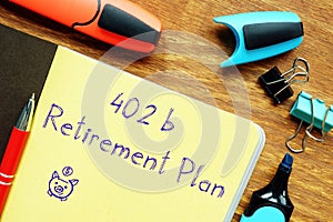 Business concept about 402b Retirement Plan with sign on the sheet