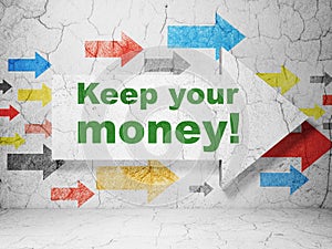 Business concept: arrow with Keep Your Money! on grunge wall background