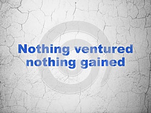 Business concept: Nothing ventured Nothing gained on wall background photo