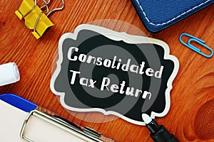 Business concept about Consolidated Tax Return with inscription on the page