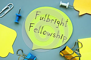 Business concept about Fulbright Fellowship with sign on the piece of paper