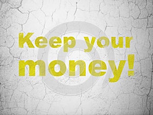 Business concept: Keep Your Money! on wall background