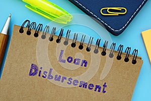Business concept about Loan Disbursement with sign on the page