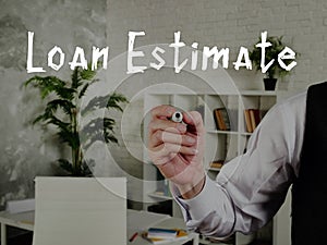 Business concept about Loan Estimate with inscription on the sheet