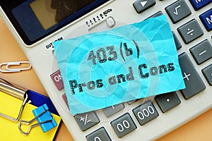 Business concept meaning 403b Pros and Cons with phrase on the sheet