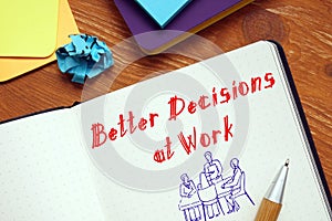 Business concept meaning Better Decisions at Work with phrase on the sheet