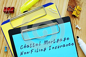 Business concept meaning Chattel Mortgage Non-Filing Insurance with phrase on the sheet