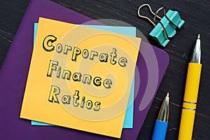 Business concept meaning Corporate Finance Ratios with sign on the sheet