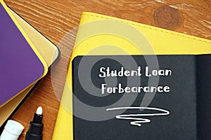 Business concept meaning Student Loan Forbearance with phrase on the page