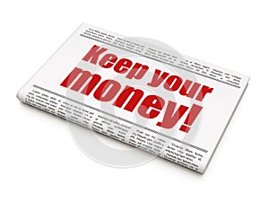 Business concept: newspaper headline Keep Your Money!