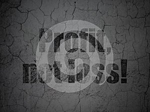 Business concept: Profit, Not Loss! on grunge wall background