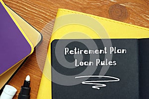Business concept about Retirement Plan Loan Rules with sign on the sheet