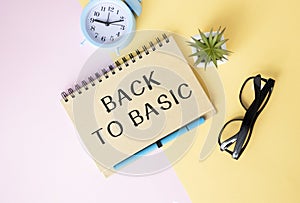 Business concept - Top view notebook writing BACK TO BASIC