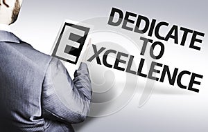 Business man with the text Dedicate to Excellence in a concept image