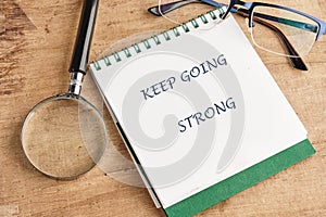 Business, motivation and keep moving forward concept. Copy space. Concept words KEEP GOING STRONG