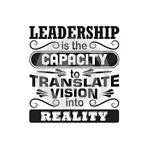 Business Quote good for poster. Leadership is the capacity to translate vision into reality