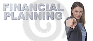 Business Woman pointing the text FINANCIAL PLANNING CONCEPT