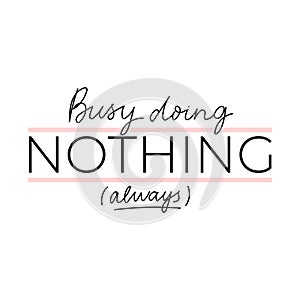 Busy doing nothing always inspirational lettering