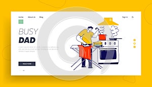 Busy Father Landing Page Template. Man Ironing Clothing and Cooking. Male Character Family Houseworking Domestic Chores