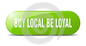 buy local be loyal button. buy local be loyal sign. key. push button.