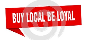 buy local be loyal speech bubble.