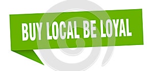 buy local be loyal speech bubble.