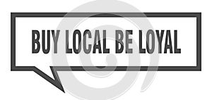 buy local be loyal speech bubble.